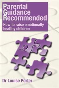 Parental Guidance Recommended: How to Raise Emotionally Healthy Children