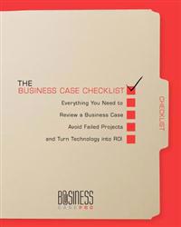 The Business Case Checklist: Everything You Need to Review a Business Case, Avoid Failed Projects, and Turn Technology Into Roi