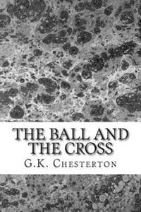 The Ball and the Cross: (G.K. Chesterton Classics Collection)