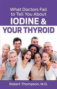 What Doctors Fail to Tell You about Iodine and Your Thyroid