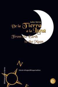 de La Tierra a la Luna/From the Earth to the Moon: Edicion Bilingue/Bilingual Edition