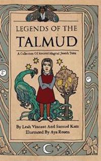 Legends of the Talmud: A Collection of Magical Ancient Jewish Tales