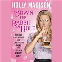 Down the Rabbit Hole: The Curious Adventures of Holly Madison