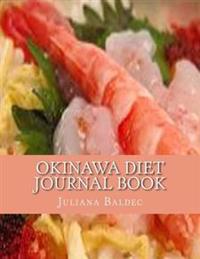 Okinawa Diet Journal Book: Your Own Personalized Diet Journal to Maximize & Fast Track You Okinawa Diet Results