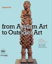 From Art Brut to Art Without Boundaries: A Century of Fascination Through the Eyes of Hans Prinzhorn, Jean Dubuffet, and Harald Szeemann