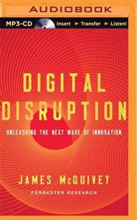 Digital Disruption: Unleashing the Next Wave of Innovation