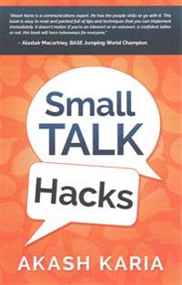Small Talk Hacks: The People and Communication Skills You Need to Talk to Anyone & Be Instantly Likeable