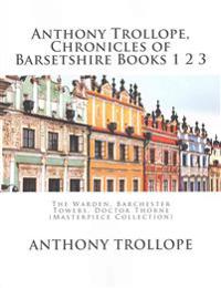 Anthony Trollope, Chronicles of Barsetshire Books 1 2 3: The Warden, Barchester Towers, Doctor Thorne (Masterpiece Collection)