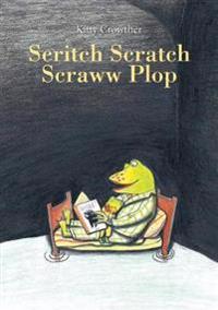 Scritch Scratch Scraww Plop!