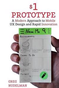 The $1 Prototype: A Modern Approach to Mobile UX Design and Rapid Innovation for