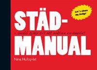 Städmanual : snabb hjälp till ett enklare vardagsliv!