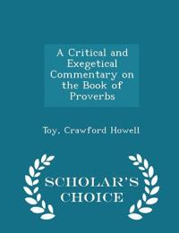 A Critical and Exegetical Commentary on the Book of Proverbs - Scholar's Choice Edition