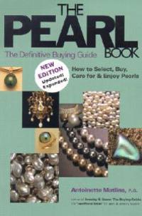 The Pearl Book: The Definitive Buying Guide; How to Select, Buy, Care for & Enjoy Pearls