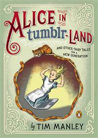 Alice in Tumblr-Land: And Other Fairy Tales for a New Generation