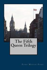 The Fifth Queen Trilogy