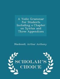 A Vedic Grammar for Students Including a Chapter on Syntax and Three Appendixes - Scholar's Choice Edition