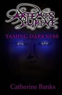 Taming Darkness (Artemis Lupine #4)