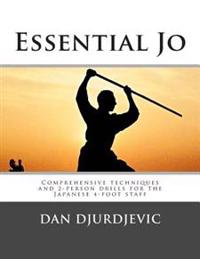 Essential Jo: Comprehensive Techniques and 2-Person Drills for the Japanese 4-Foot Staff