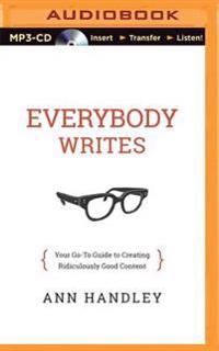 Everybody Writes: Your Go-To Guide to Creating Ridiculously Good Content