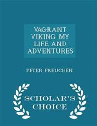 Vagrant Viking My Life and Adventures - Scholar's Choice Edition