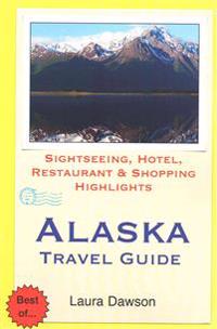 Alaska Travel Guide: Sightseeing, Hotel, Restaurant & Shopping Highlights