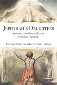 Jephthah's Daughters: Innocent Casualties in the War for Family 'Equality'
