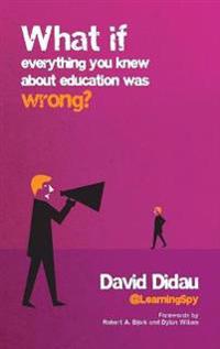 What If Everything You Knew About Education Was Wrong?