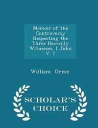 Memoir of the Controversy Respecting the Three Heavenly Witnesses, I John V. 7 - Scholar's Choice Edition
