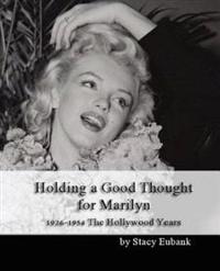Holding a Good Thought for Marilyn: 1926-1954 the Hollywood Years