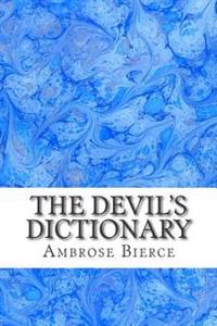 The Devil's Dictionary: (Ambrose Bierce Classics Collection)