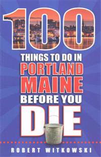 100 Things to Do in Portland, Maine Before You Die