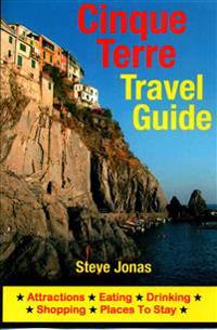 Cinque Terre Travel Guide: Attractions, Eating, Drinking, Shopping & Places to Stay