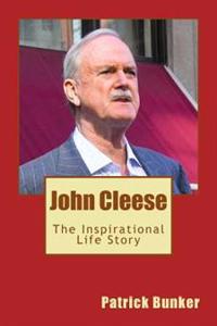 John Cleese: The Inspirational Life Story of John Cleese; Comedian, Public Speaker, and the Movie Star Who Helped Introduce Monty P