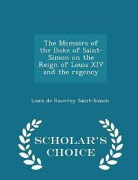 The Memoirs of the Duke of Saint-Simon on the Reign of Louis XIV and the Regency - Scholar's Choice Edition