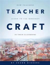 Teachercraft: How Teachers Learn to Use Minecraft in Their Classrooms