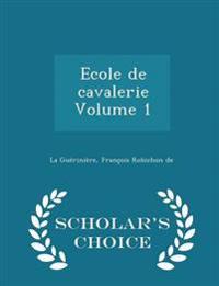 Ecole de Cavalerie Volume 1 - Scholar's Choice Edition