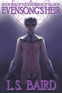 Evensong's Heir: Book One of the Songbirds of Valnon