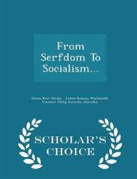 From Serfdom to Socialism... - Scholar's Choice Edition
