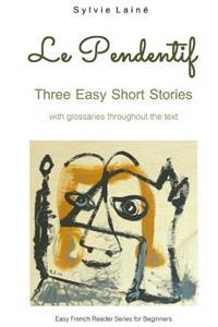 Le Pendentif: Easy Short Stories with English Glossary