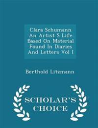 Clara Schumann an Artist S Life Based on Material Found in Diaries and Letters Vol I - Scholar's Choice Edition