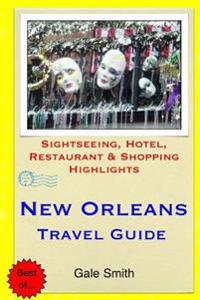 New Orleans Travel Guide: Sightseeing, Hotel, Restaurant & Shopping Highlights