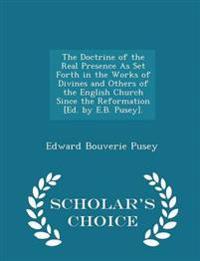 The Doctrine of the Real Presence as Set Forth in the Works of Divines and Others of the English Church Since the Reformation [Ed. by E.B. Pusey]. - Scholar's Choice Edition