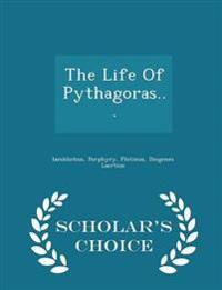 The Life of Pythagoras... - Scholar's Choice Edition