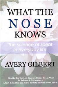 What the Nose Knows: The Science of Scent in Everyday Life