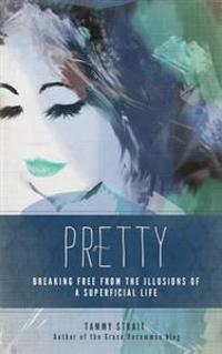 Pretty: Breaking Free from the Illusions of a Superficial Life