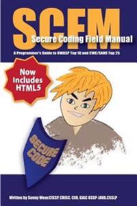 Scfm: Secure Coding Field Manual: A Programmer's Guide to Owasp Top 10 and Cwe/Sans Top 25