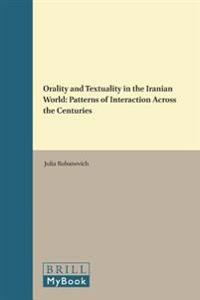 Orality and Textuality in the Iranian World: Patterns of Interaction Across the Centuries