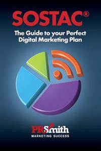 Sostac(r) Guide to Your Perfect Digital Marketing Plan: Save Time Save Money with a Crystal Clear Plan