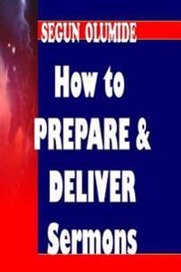How to Prepare and Deliver a Sermon: Homiletics