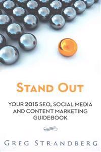 Stand Out: Your 2015 Seo, Social Media and Content Marketing Guidebook